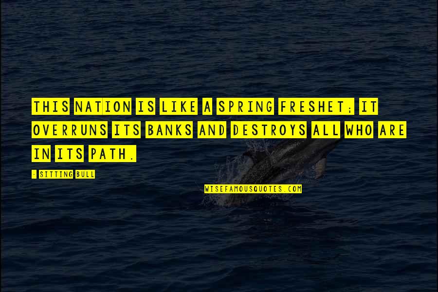 Primitive Wooden Signs Quotes By Sitting Bull: This nation is like a spring freshet; it Primitive Wooden Signs Quotes By Sitting Bull: This nation is like a spring freshet; it