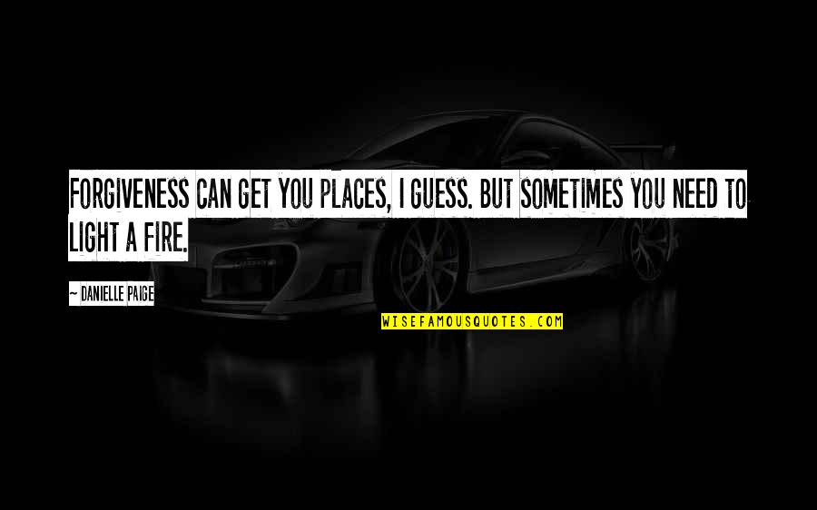 Primitivo Puglia Quotes By Danielle Paige: Forgiveness can get you places, I guess. But