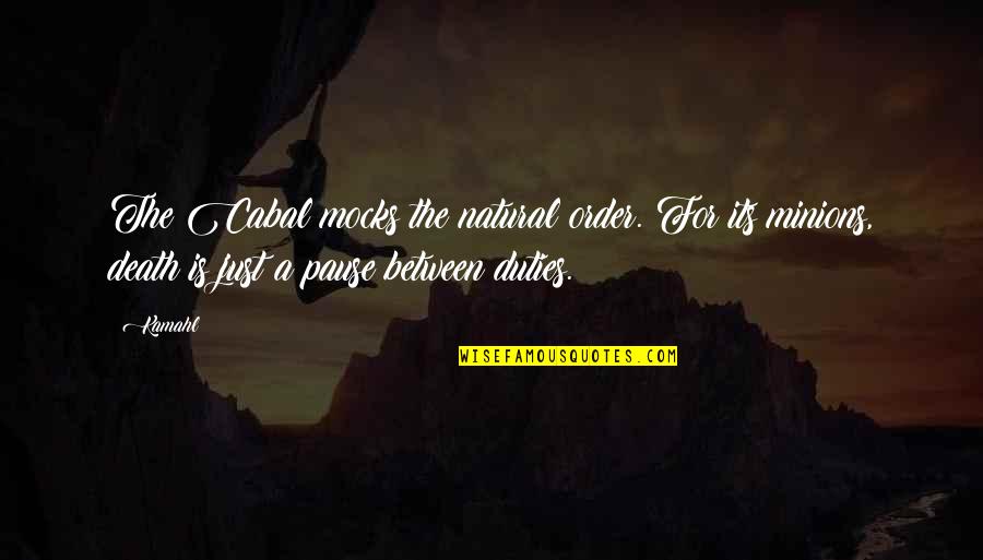 Primitivo Puglia Quotes By Kamahl: The Cabal mocks the natural order. For its