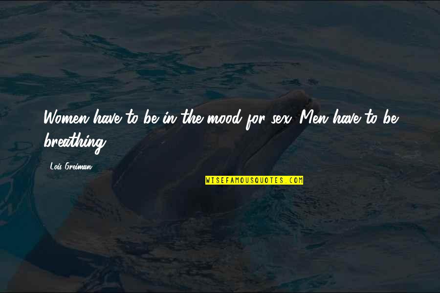 Primmer Quotes By Lois Greiman: Women have to be in the mood for