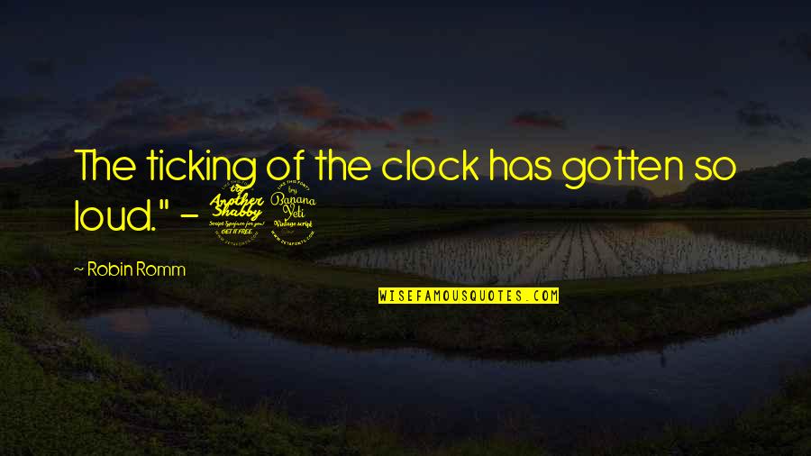 Primmer Quotes By Robin Romm: The ticking of the clock has gotten so