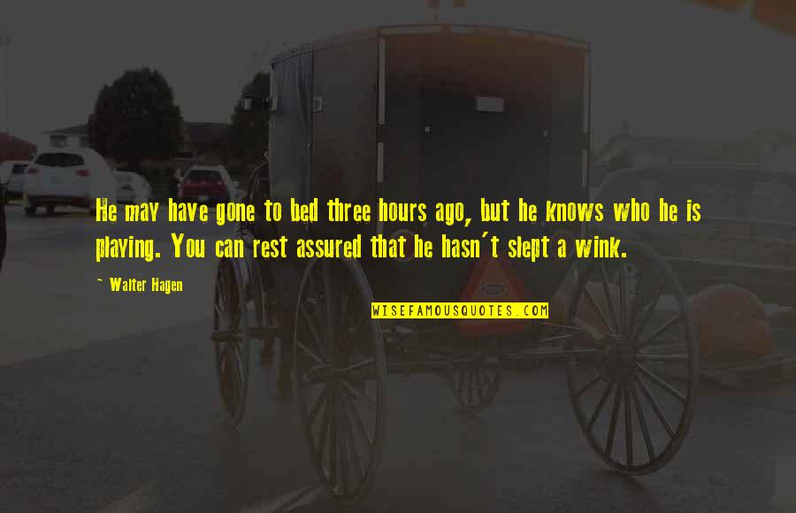 Primmer Quotes By Walter Hagen: He may have gone to bed three hours