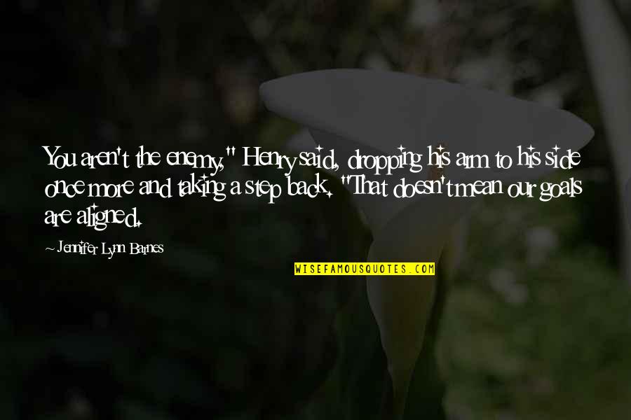 Primness Silk Quotes By Jennifer Lynn Barnes: You aren't the enemy," Henry said, dropping his Primness Silk Quotes By Jennifer Lynn Barnes: You aren't the enemy," Henry said, dropping his
