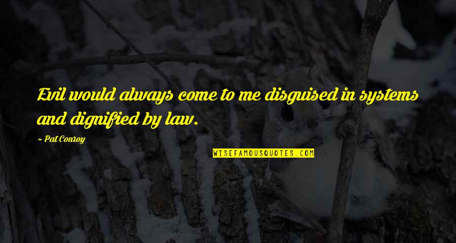 Primos Madison Quotes By Pat Conroy: Evil would always come to me disguised in