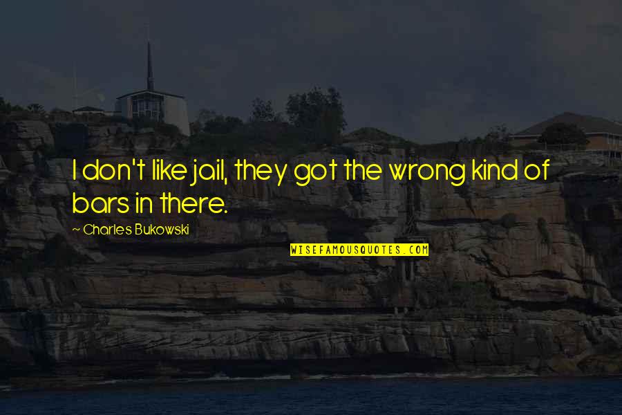 Primos Ridgeland Quotes By Charles Bukowski: I don't like jail, they got the wrong Primos Ridgeland Quotes By Charles Bukowski: I don't like jail, they got the wrong