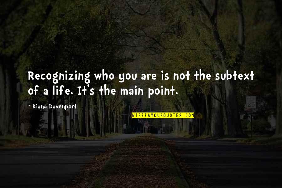 Primp Quotes By Kiana Davenport: Recognizing who you are is not the subtext