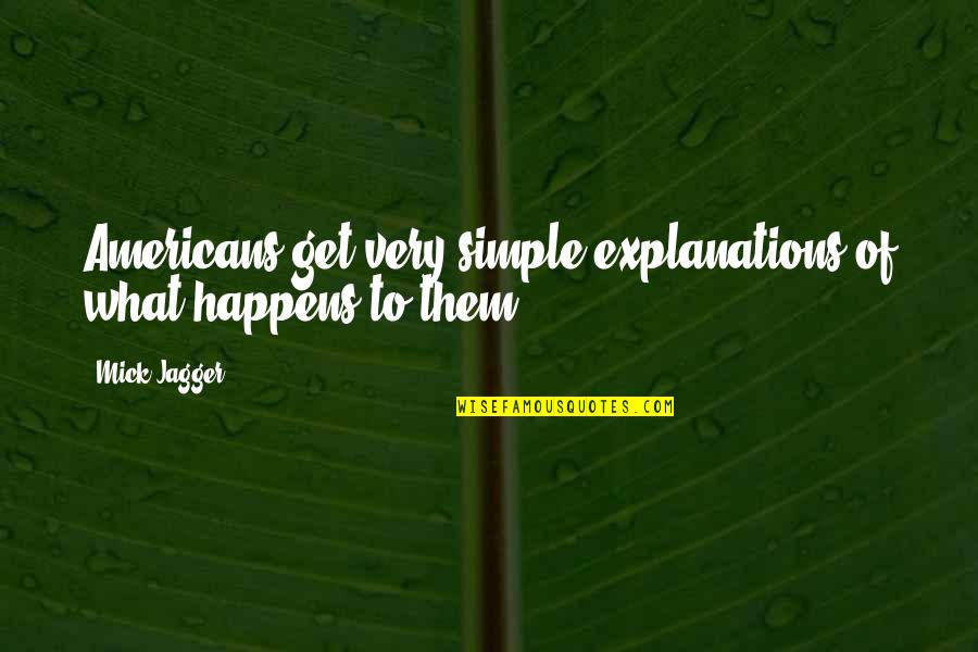 Primped Pooches Quotes By Mick Jagger: Americans get very simple explanations of what happens