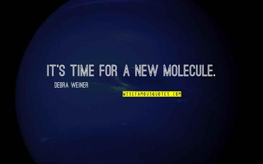 Primrose Flower Quotes By Debra Weiner: It's time for a new molecule.
