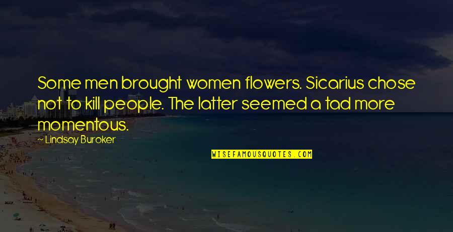 Primrose Quote Quotes By Lindsay Buroker: Some men brought women flowers. Sicarius chose not