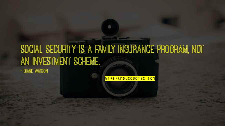 Prim's Quotes By Diane Watson: Social Security is a family insurance program, not