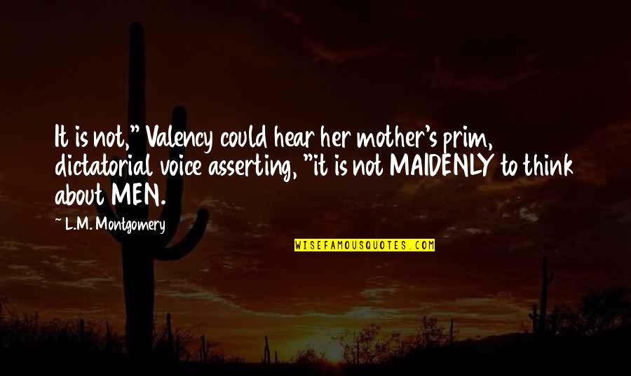 Prim's Quotes By L.M. Montgomery: It is not," Valency could hear her mother's