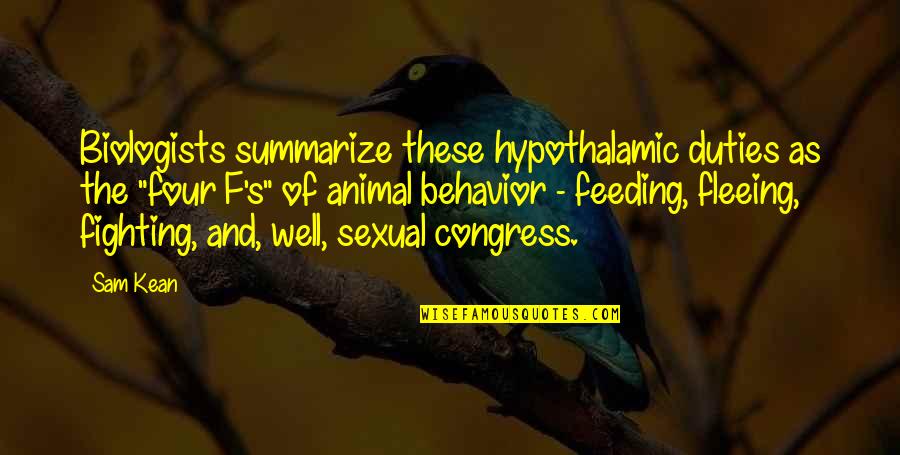 Prim's Quotes By Sam Kean: Biologists summarize these hypothalamic duties as the "four