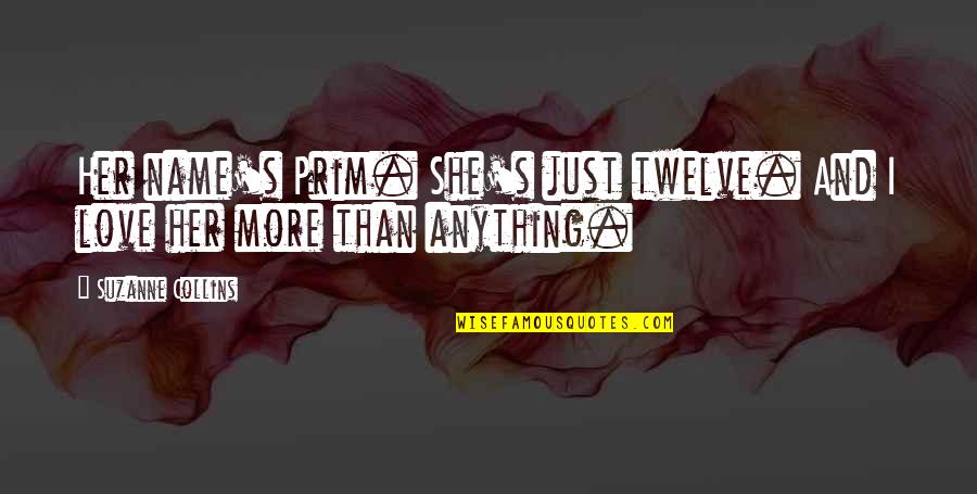 Prim's Quotes By Suzanne Collins: Her name's Prim. She's just twelve. And I