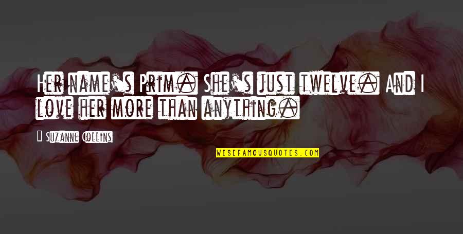 Prim's Quotes By Suzanne Collins: Her name's Prim. She's just twelve. And I Prim's Quotes By Suzanne Collins: Her name's Prim. She's just twelve. And I