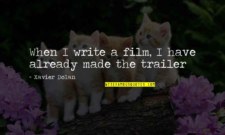 Primum Asd Quotes By Xavier Dolan: When I write a film, I have already