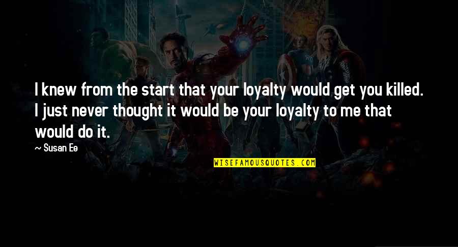 Primum Movens Quotes By Susan Ee: I knew from the start that your loyalty Primum Movens Quotes By Susan Ee: I knew from the start that your loyalty