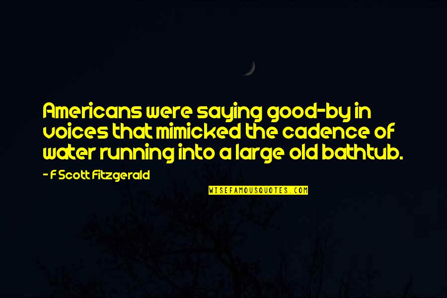 Primum Nocere Quotes By F Scott Fitzgerald: Americans were saying good-by in voices that mimicked