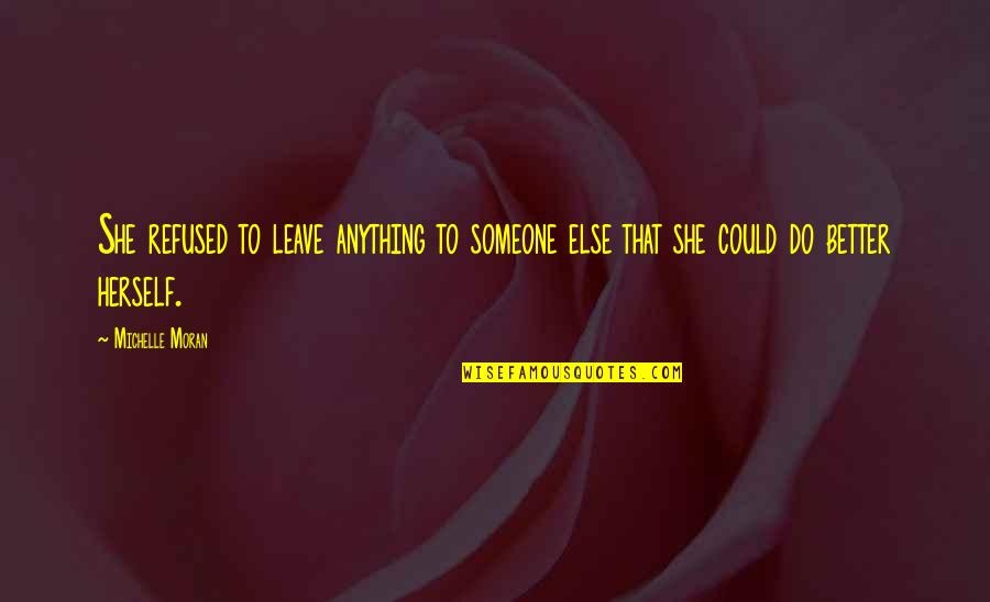 Primus Inter Pares Quotes By Michelle Moran: She refused to leave anything to someone else