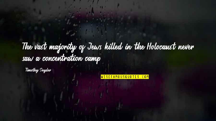 Prince Alwaleed Quotes By Timothy Snyder: The vast majority of Jews killed in the
