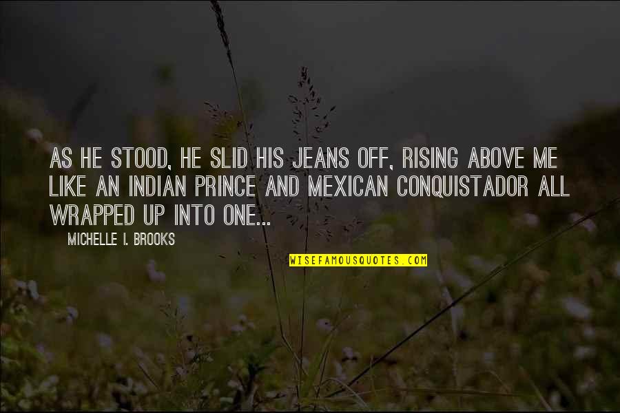 Prince And Me Quotes By Michelle I. Brooks: As he stood, he slid his jeans off, Prince And Me Quotes By Michelle I. Brooks: As he stood, he slid his jeans off,