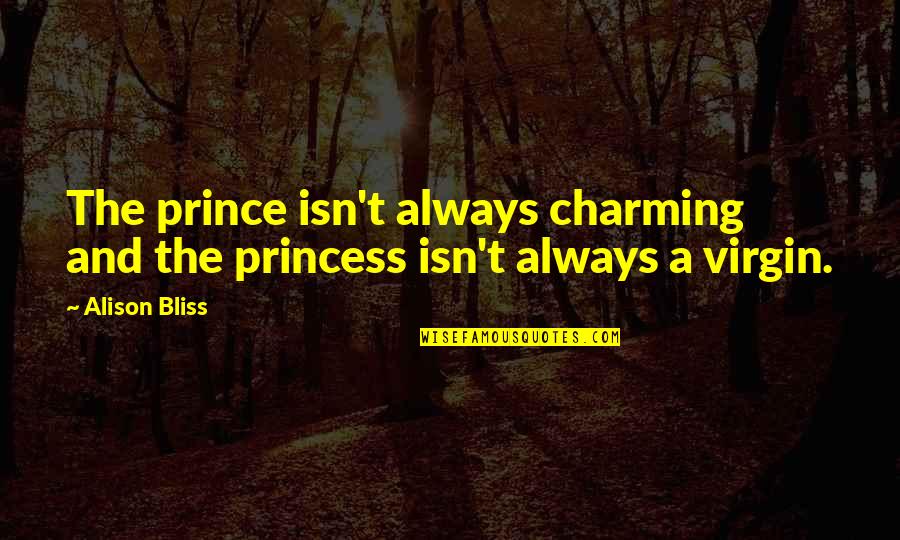 Prince And Princess Quotes By Alison Bliss: The prince isn't always charming and the princess Prince And Princess Quotes By Alison Bliss: The prince isn't always charming and the princess