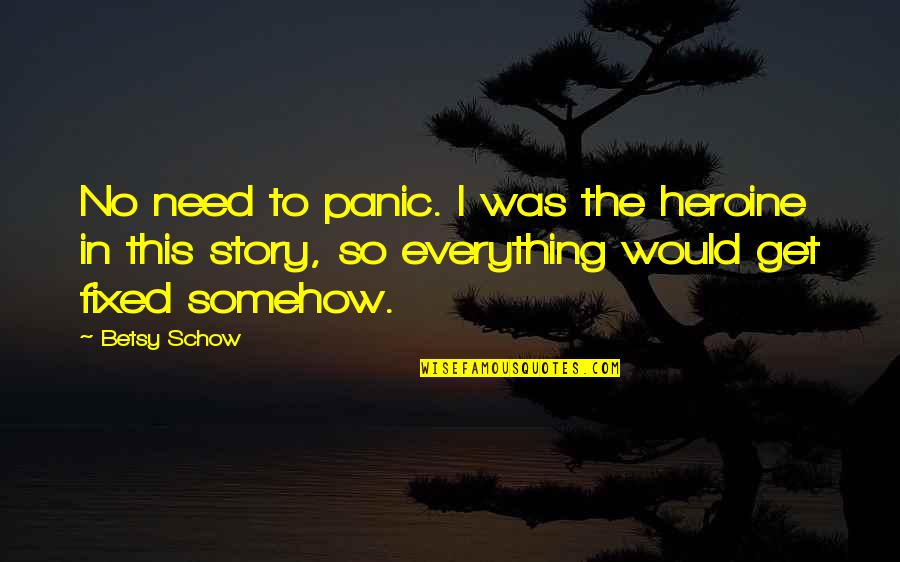 Prince And Princess Quotes By Betsy Schow: No need to panic. I was the heroine Prince And Princess Quotes By Betsy Schow: No need to panic. I was the heroine