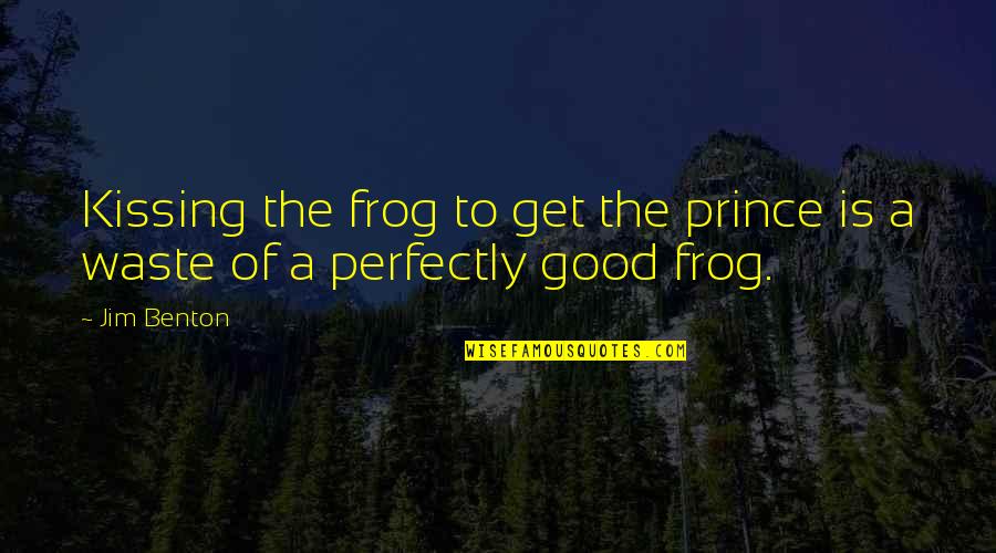 Prince And The Frog Quotes By Jim Benton: Kissing the frog to get the prince is