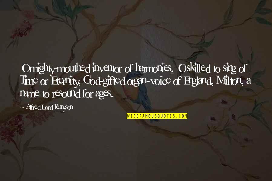 Prince Andrew Alcott Quotes By Alfred Lord Tennyson: O mighty-mouthed inventor of harmonies, O skilled to Prince Andrew Alcott Quotes By Alfred Lord Tennyson: O mighty-mouthed inventor of harmonies, O skilled to