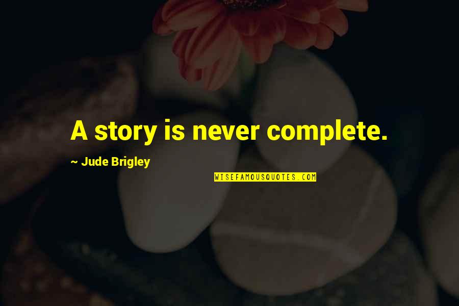 Prince Bandar Quotes By Jude Brigley: A story is never complete.