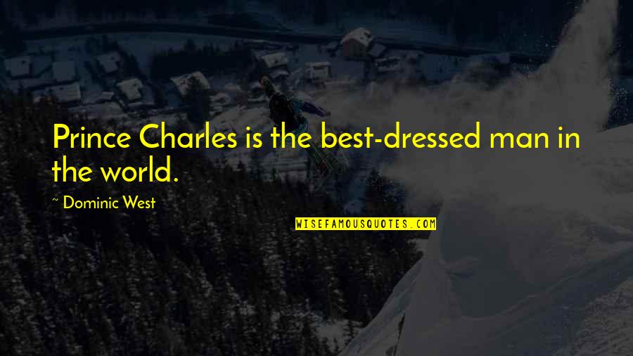 Prince Best Quotes By Dominic West: Prince Charles is the best-dressed man in the Prince Best Quotes By Dominic West: Prince Charles is the best-dressed man in the