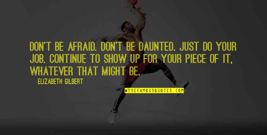 Prince Blueblood Quotes By Elizabeth Gilbert: Don't be afraid. Don't be daunted. Just do