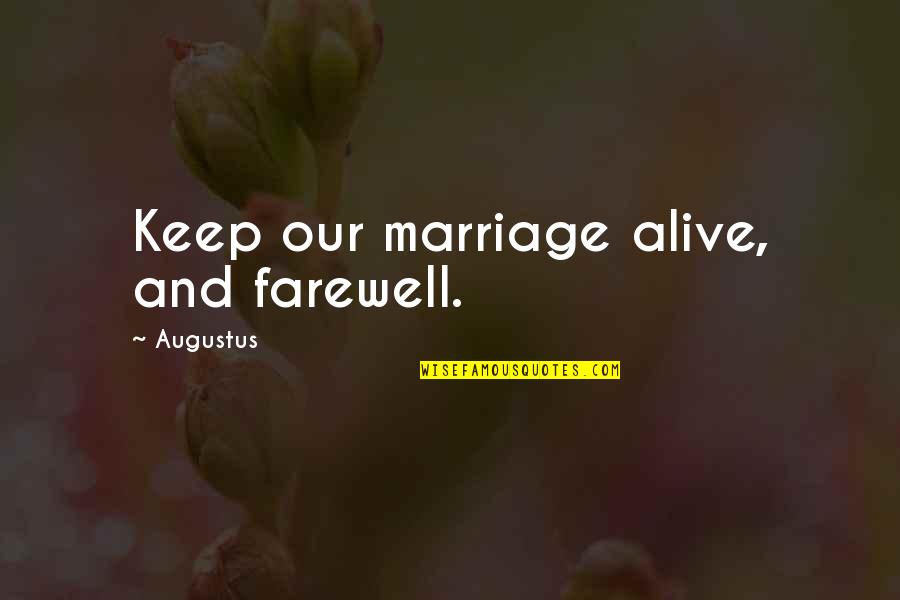 Prince Charming And Love Quotes By Augustus: Keep our marriage alive, and farewell.