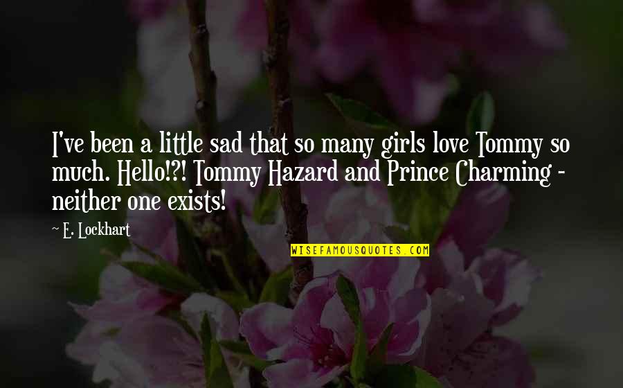 Prince Charming And Love Quotes By E. Lockhart: I've been a little sad that so many