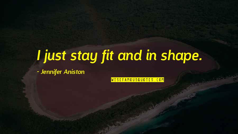 Prince Charming And Princess Quotes By Jennifer Aniston: I just stay fit and in shape. Prince Charming And Princess Quotes By Jennifer Aniston: I just stay fit and in shape.