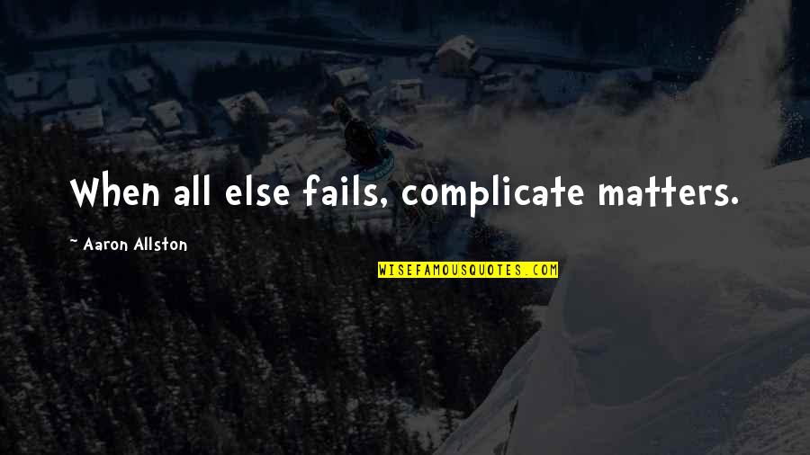 Prince Charming Face Quotes By Aaron Allston: When all else fails, complicate matters. Prince Charming Face Quotes By Aaron Allston: When all else fails, complicate matters.