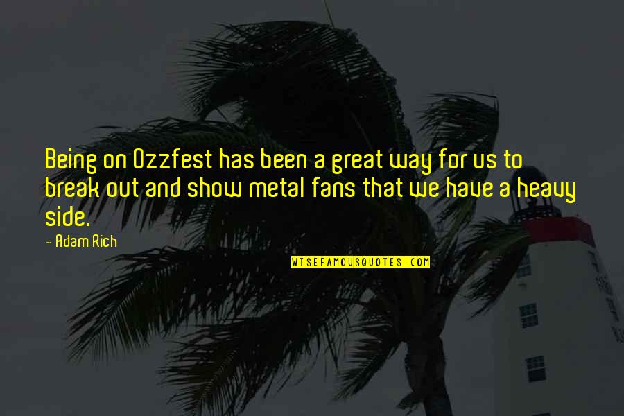 Prince Charming Face Quotes By Adam Rich: Being on Ozzfest has been a great way Prince Charming Face Quotes By Adam Rich: Being on Ozzfest has been a great way
