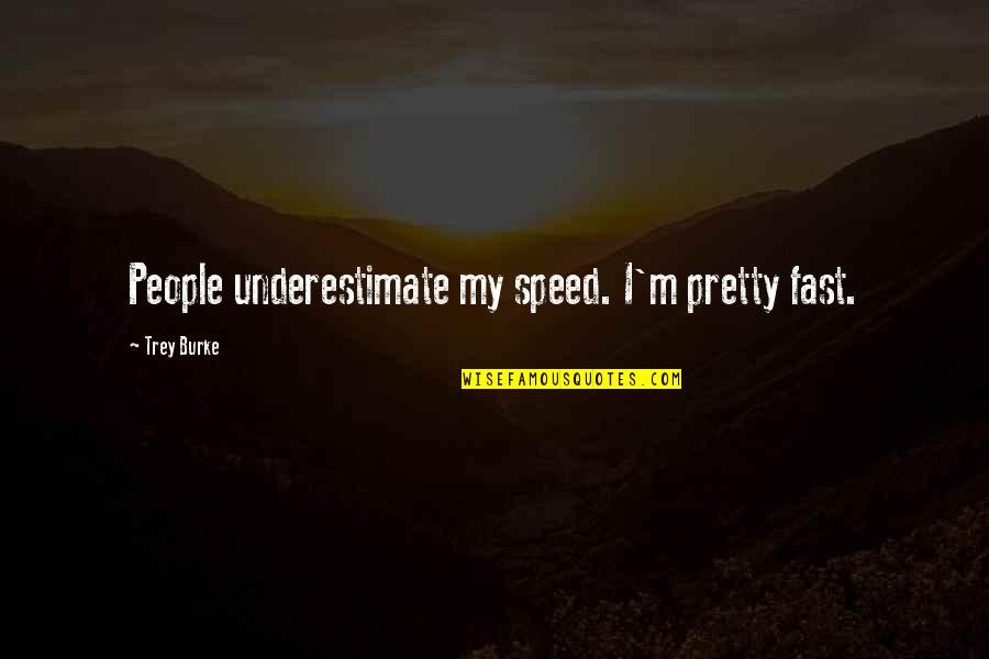 Prince Charming Face Quotes By Trey Burke: People underestimate my speed. I'm pretty fast. Prince Charming Face Quotes By Trey Burke: People underestimate my speed. I'm pretty fast.