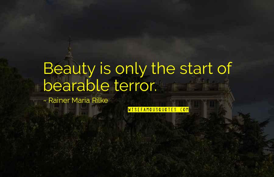 Prince Charming Funny Quotes By Rainer Maria Rilke: Beauty is only the start of bearable terror.