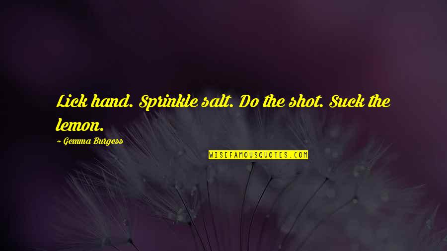 Prince Edward Vi Quotes By Gemma Burgess: Lick hand. Sprinkle salt. Do the shot. Suck Prince Edward Vi Quotes By Gemma Burgess: Lick hand. Sprinkle salt. Do the shot. Suck