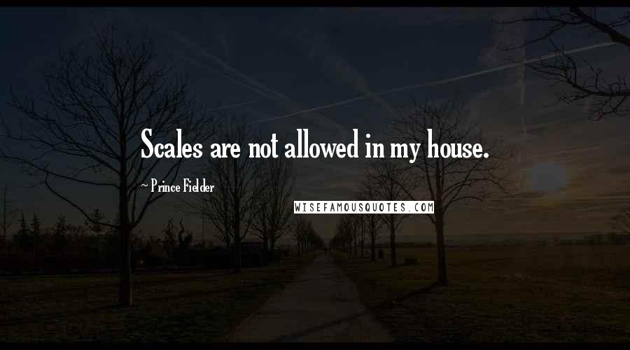 Prince Fielder quotes: Scales are not allowed in my house.