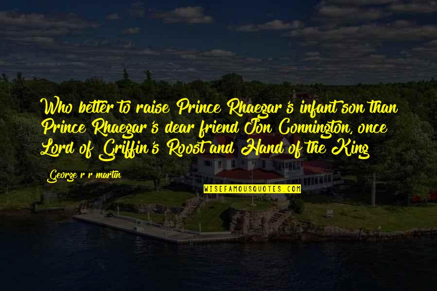 Prince George Quotes By George R R Martin: Who better to raise Prince Rhaegar's infant son