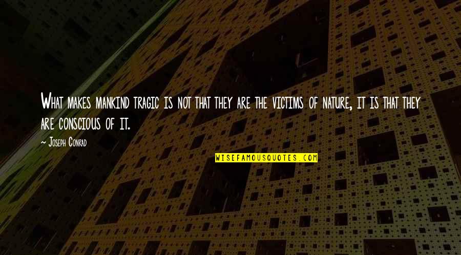 Prince Hal Quotes By Joseph Conrad: What makes mankind tragic is not that they Prince Hal Quotes By Joseph Conrad: What makes mankind tragic is not that they