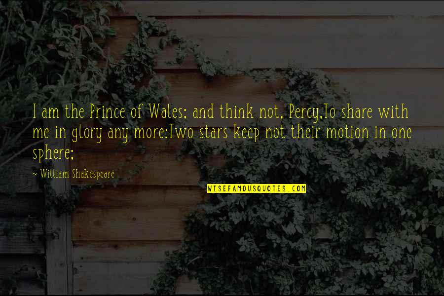 Prince Hal Quotes By William Shakespeare: I am the Prince of Wales; and think Prince Hal Quotes By William Shakespeare: I am the Prince of Wales; and think