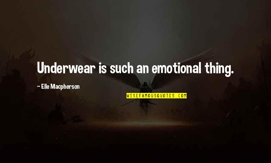 Prince Hamdan Quotes By Elle Macpherson: Underwear is such an emotional thing.