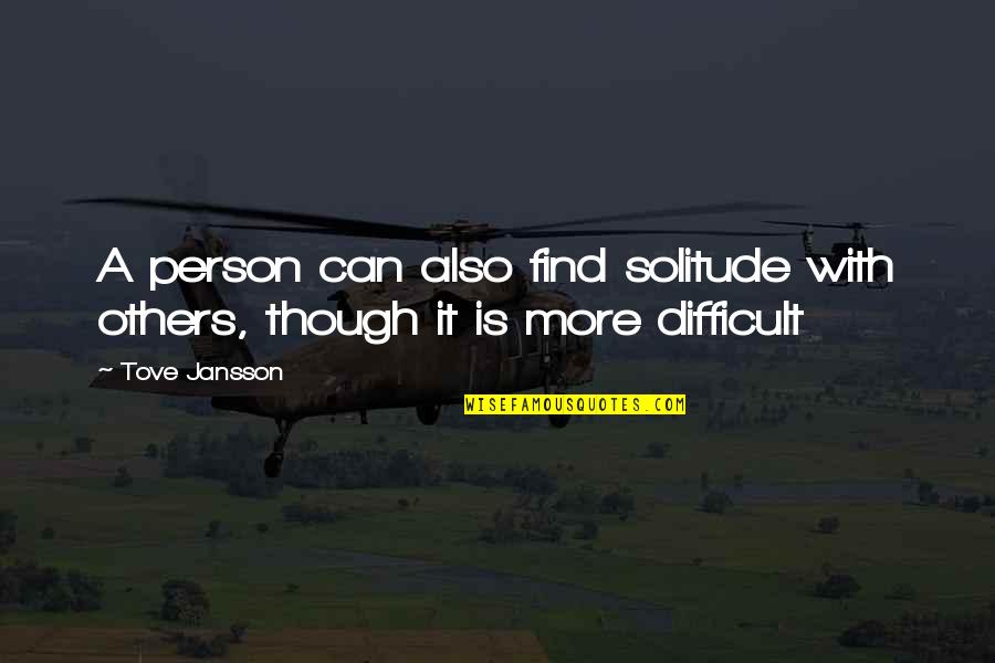 Prince Jefferson Quotes By Tove Jansson: A person can also find solitude with others,
