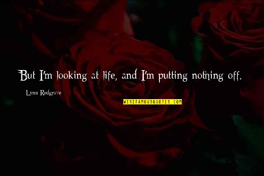 Prince Kai Quotes By Lynn Redgrave: But I'm looking at life, and I'm putting Prince Kai Quotes By Lynn Redgrave: But I'm looking at life, and I'm putting