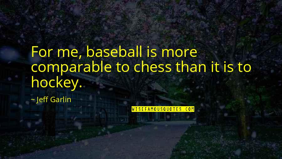 Prince Lobel Quotes By Jeff Garlin: For me, baseball is more comparable to chess