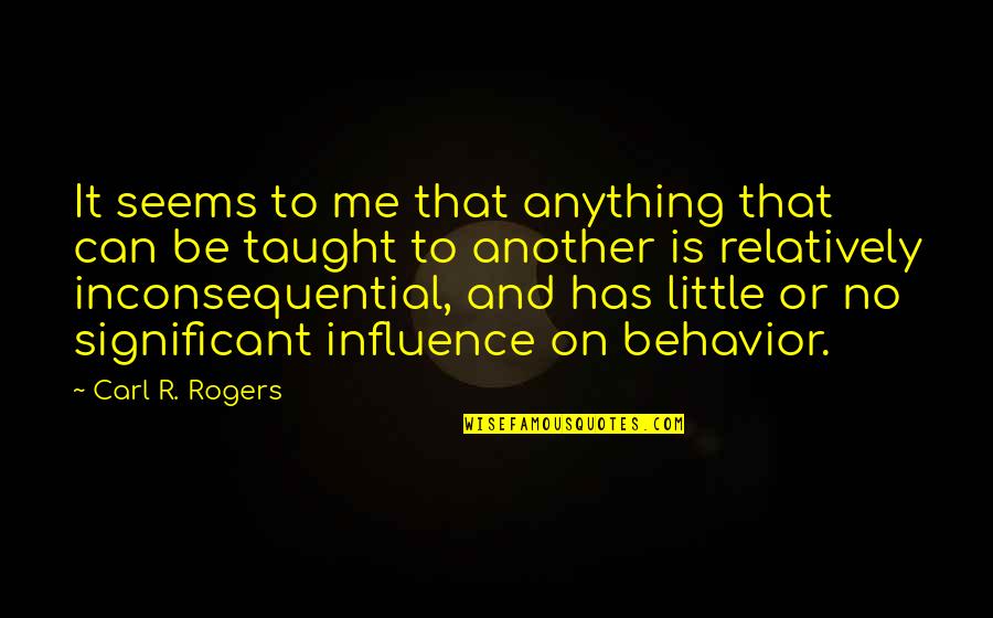 Prince Machiavelli Overconfidence Quotes By Carl R. Rogers: It seems to me that anything that can Prince Machiavelli Overconfidence Quotes By Carl R. Rogers: It seems to me that anything that can