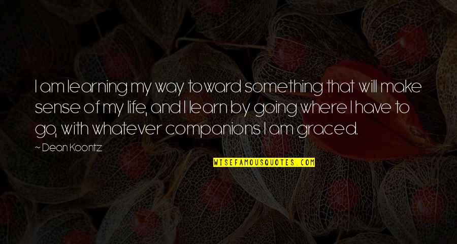 Prince Maxon Quotes By Dean Koontz: I am learning my way toward something that Prince Maxon Quotes By Dean Koontz: I am learning my way toward something that