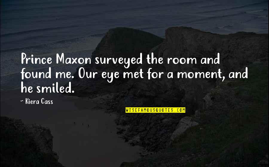 Prince Maxon Quotes By Kiera Cass: Prince Maxon surveyed the room and found me.